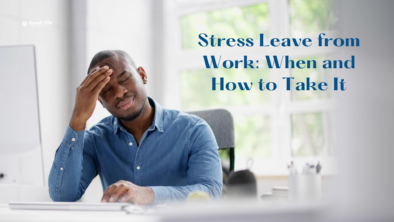 GoodLiife | Stress Leave from Work: When and How to Take It