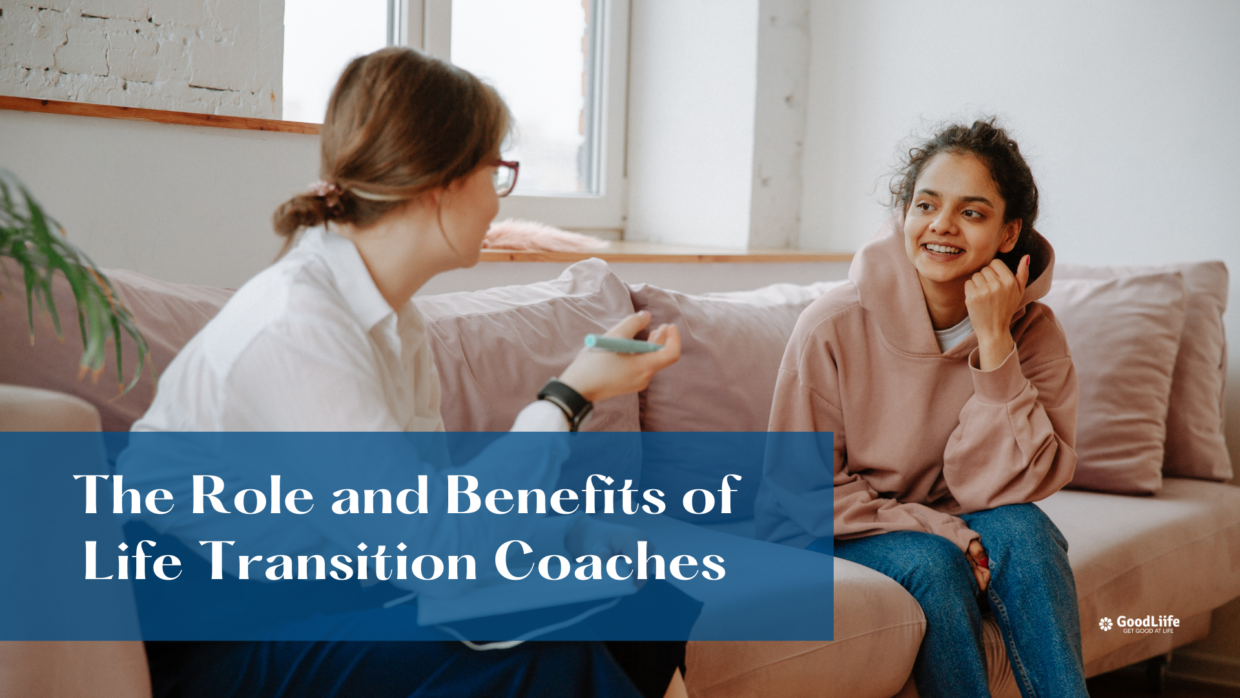 GoodLiife | The Role and Benefits of Life Transition Coaches