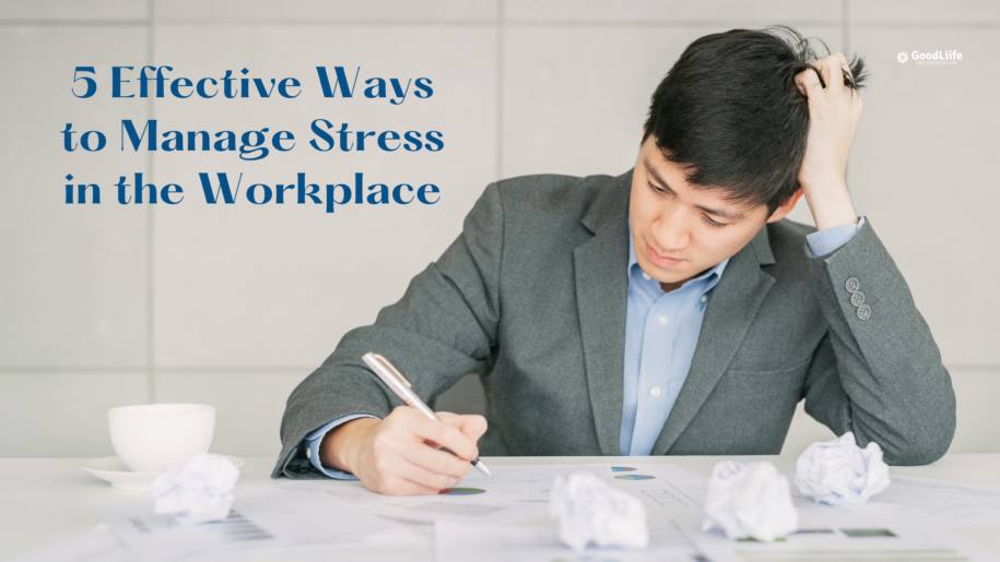 GoodLiife | 5 Effective Ways to Manage Stress in the Workplace