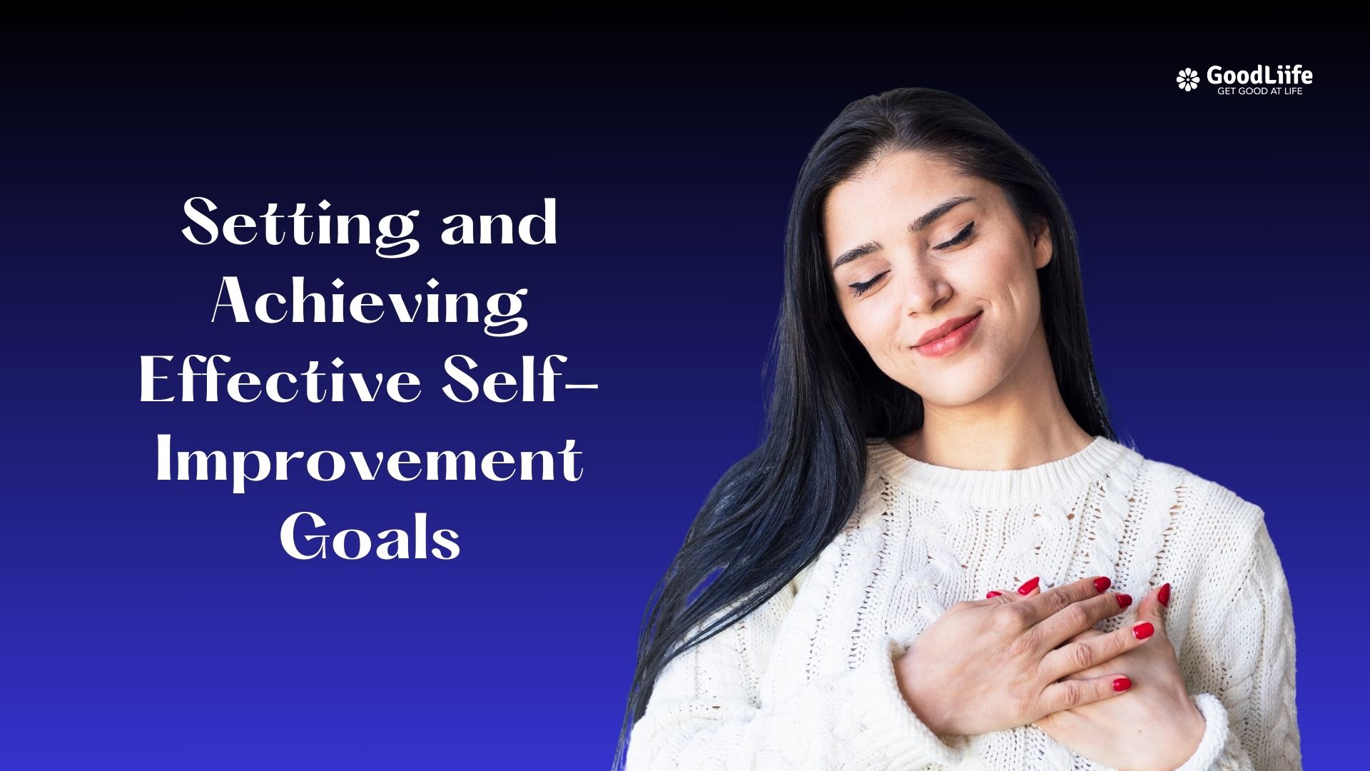 GoodLiife | Setting and Achieving Effective Self-Improvement Goals