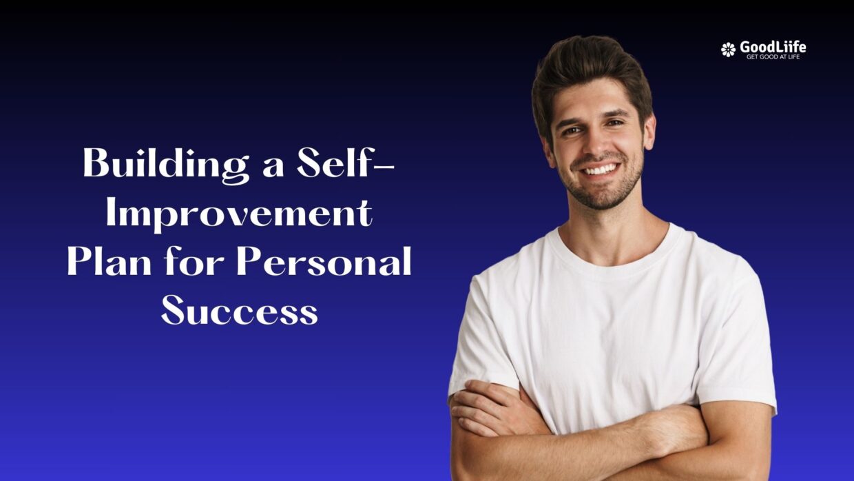 GoodLiife | Building a Self-Improvement Plan for Personal Success