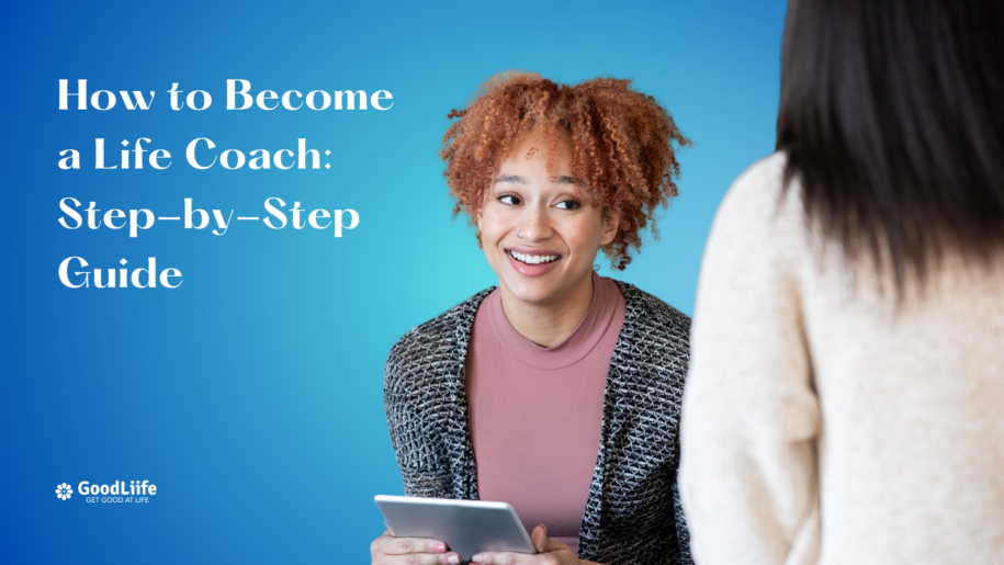 GoodLiife | How to Become a Life Coach: Step-by-Step Guide