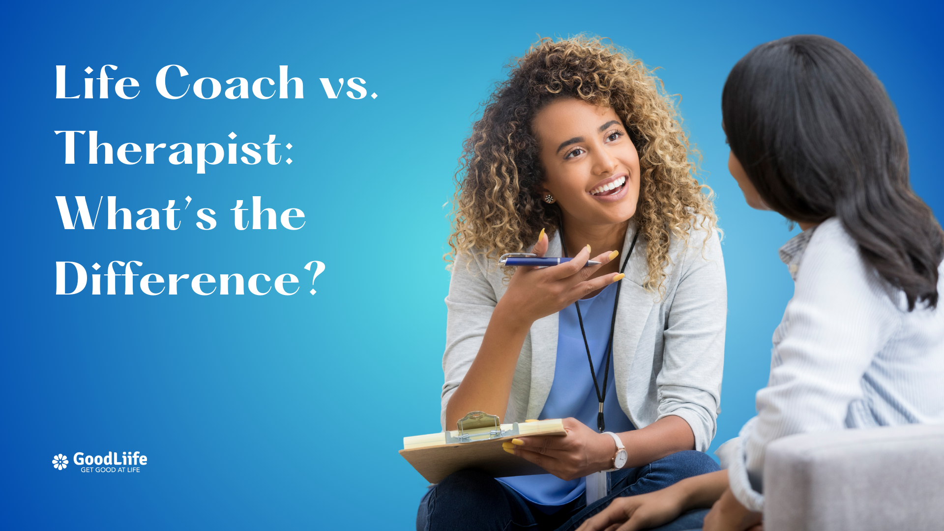 GoodLiife | Life Coach vs. Therapist: What’s the Difference?